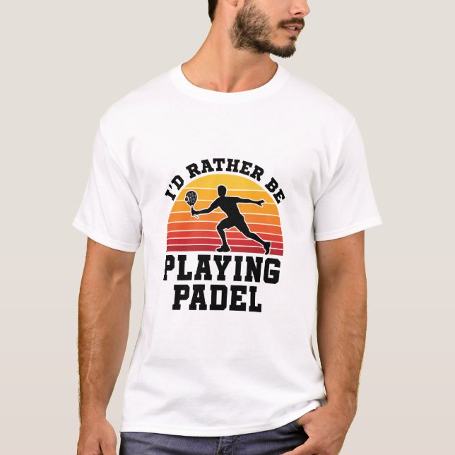 I'd Rather Be Playing Padel T-Shirt (Front)
