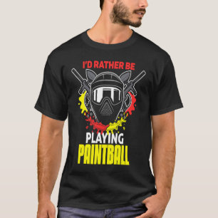 I'd Rather Be Playing Paintball paintball T-Shirt