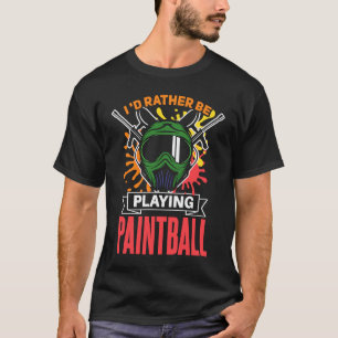 I'd Rather Be Playing Paintball paintball T-Shirt