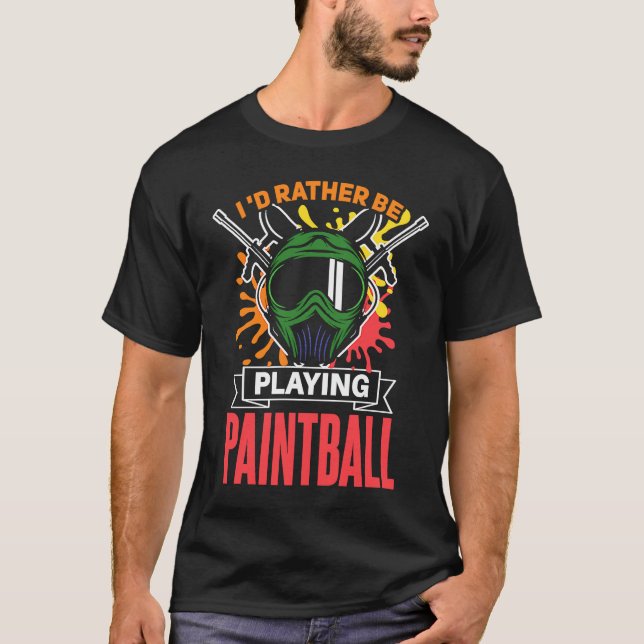 I'd Rather Be Playing Paintball  paintball T-Shirt (Front)