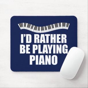 I'd Rather Be Playing Piano Funny Pianist Mouse Mat