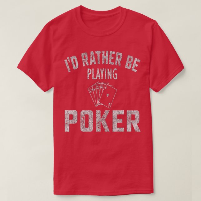 I'd Rather Be Playing Poker Distressed  T-Shirt (Design Front)