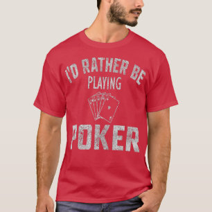 I'd Rather Be Playing Poker Distressed T-Shirt