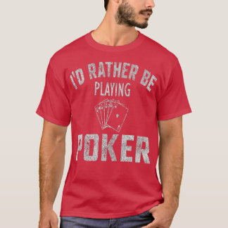 I'd Rather Be Playing Poker Distressed T-Shirt