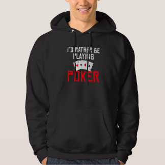 Id rather be Playing Poker Game Playing Cards funn Hoodie