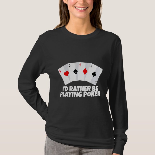 I'd Rather Be Playing Poker   T-Shirt (Front)