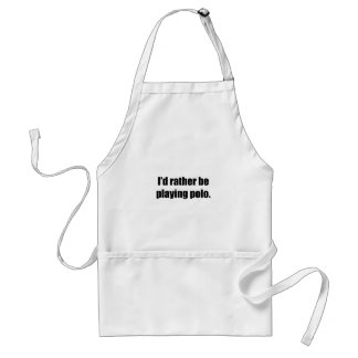 I'd Rather Be Playing Polo Standard Apron