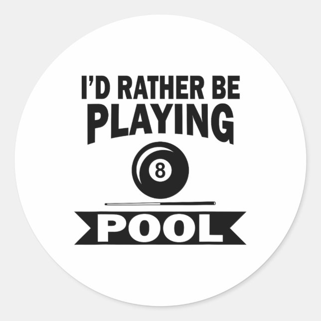 I'd Rather Be Playing Pool Funny Billiard Pool Pla Classic Round Sticker (Front)