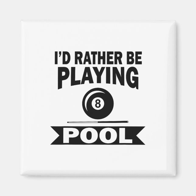 I'd Rather Be Playing Pool Funny Billiard Pool Pla Magnet (Front)