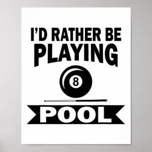 I'd Rather Be Playing Pool Funny Billiard Pool Pla Poster