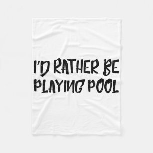 I'd Rather Be Playing Pool Funny Humour Tee Billia Fleece Blanket