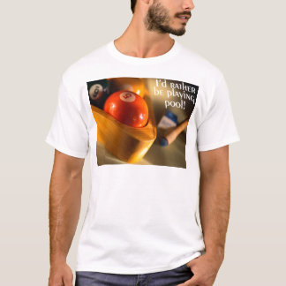 I'd Rather Be Playing Pool! T-Shirt