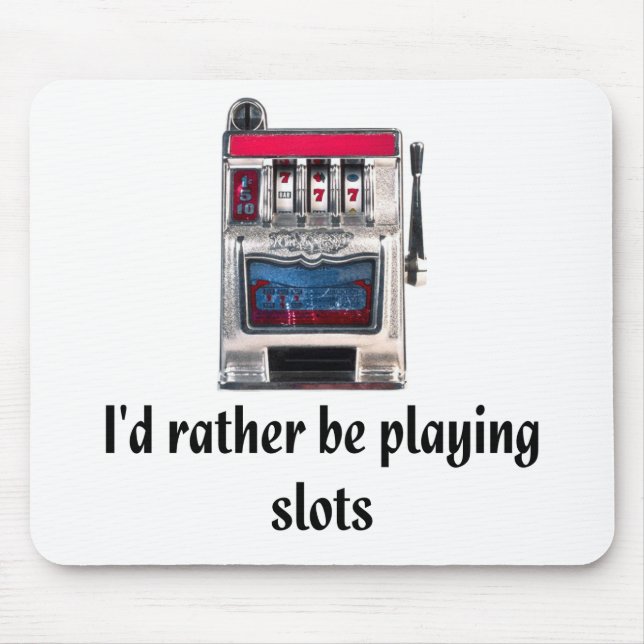 I'd rather be playing slots Mousepad (Front)