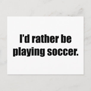 I'd Rather Be Playing Soccer Postcard