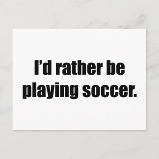 I'd Rather Be Playing Soccer Postcard