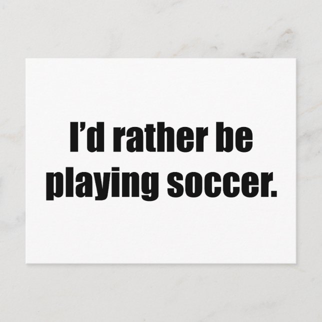 I'd Rather Be Playing Soccer Postcard (Front)