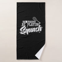 I'd Rather Be Playing Squash