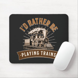 I'd Rather Be Playing Steam Trains Railroad Engine Mouse Mat