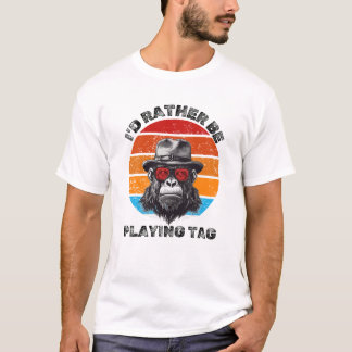 I'd Rather Be Playing Tag With a Gorilla Tag Shirt