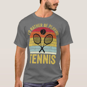 Id Rather Be Playing Tennis 2 T-Shirt