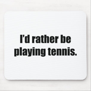 I'd Rather Be Playing Tennis Mouse Mat