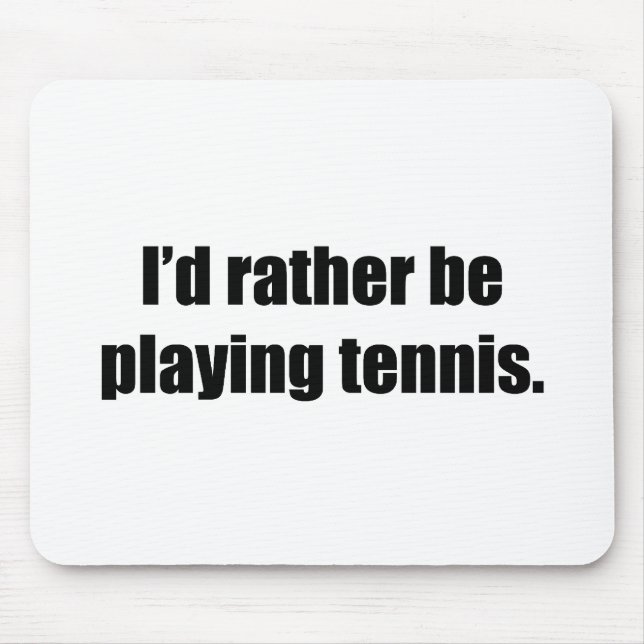 I'd Rather Be Playing Tennis Mouse Mat (Front)
