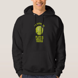 I'd Rather Be Playing Tennis Pride Tennis Player D Hoodie