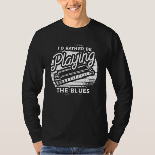 I'd Rather Be Playing The Blues Harmonicist Harmon T-Shirt