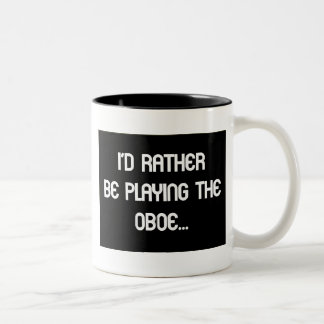 I'd Rather Be Playing the Oboe Mug