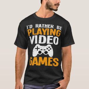 Id Rather Be Playing Video Games Funny retro gamin T-Shirt