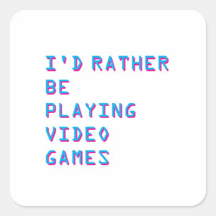 I'd rather be playing video games square sticker