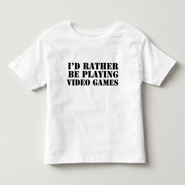 I'd Rather Be Playing Video Games Toddler T-Shirt (Front)