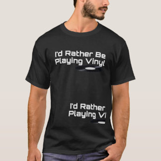 I'd Rather Be Playing Vinyl T-Shirt