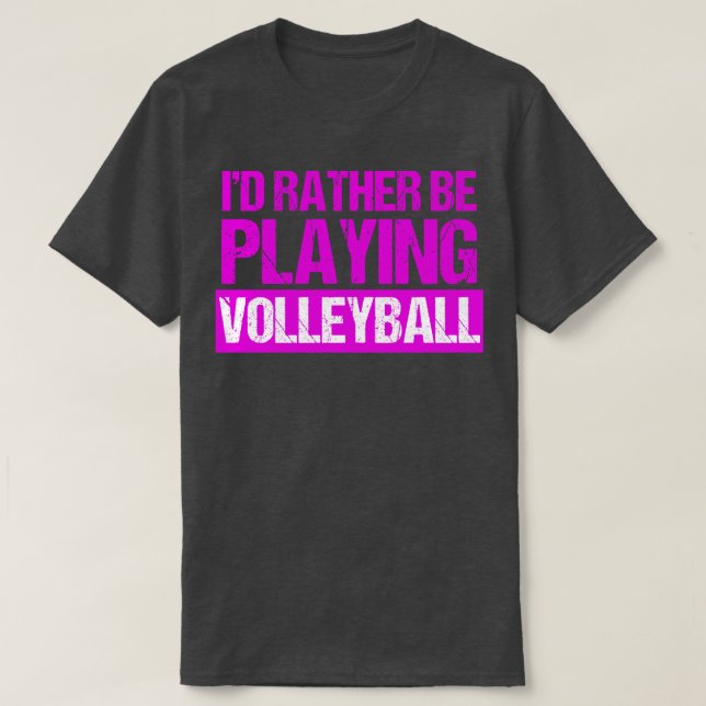 Id Rather Be Playing Volleyball T-Shirt (Design Front)