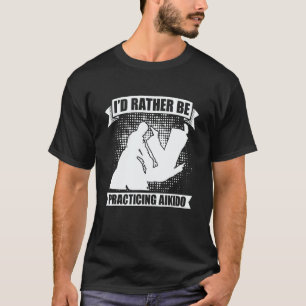 I'd Rather Be Practicing Martial Samurai Fighter A T-Shirt