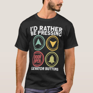 Id Rather Be Pressing Elevator Buttons Elevator En T-Shirt