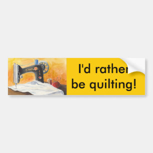 I'D RATHER BE QUILTING! BUMPER STICKER