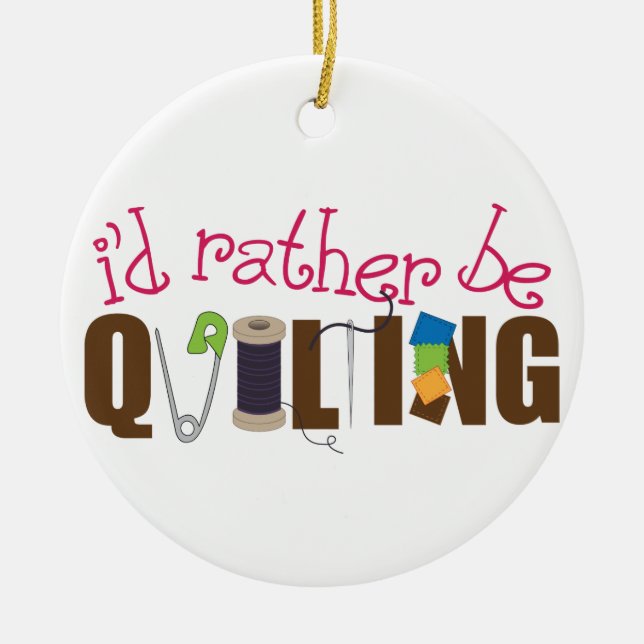 I'd Rather Be Quilting Ceramic Tree Decoration (Front)
