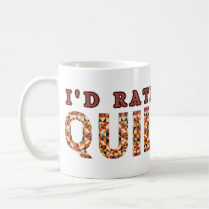 I'd Rather Be Quilting - Quilting Lover Coffee Mug