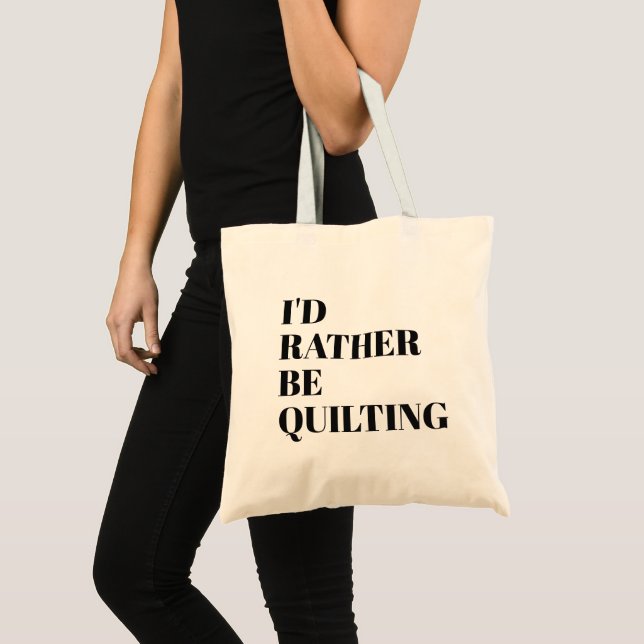 I'd Rather Be Quilting Quote Modern Typography Tote Bag (Front (Product))