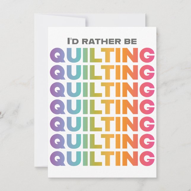 I'd Rather Be Quilting Rainbow Ombre Letters Card (Front)