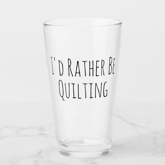 I'd Rather Be Quilting Sewing Glass (Front)
