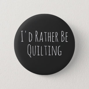I'd Rather Be Quilting Sewing Graphic 6 Cm Round Badge
