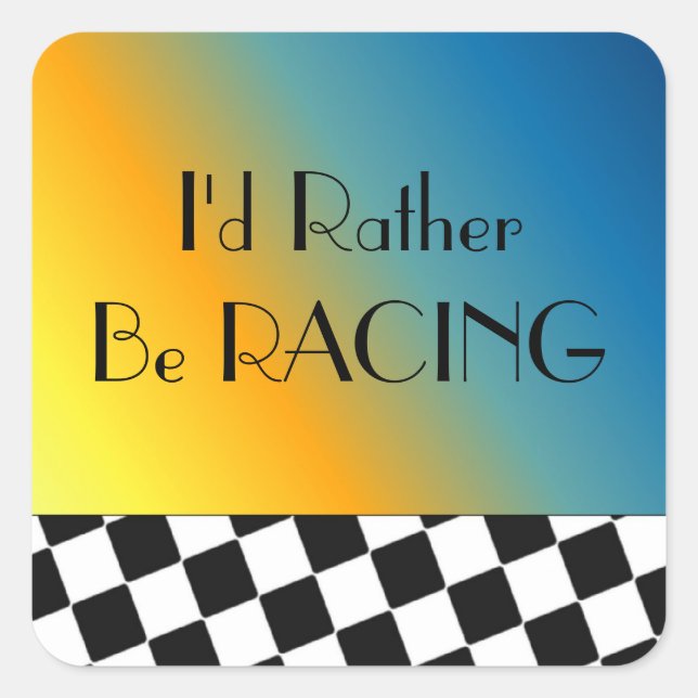 I'd Rather Be Racing Black and White Checks Square Sticker (Front)