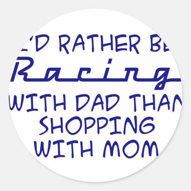 I'd Rather Be Racing With Dad Classic Round Sticker (Front)