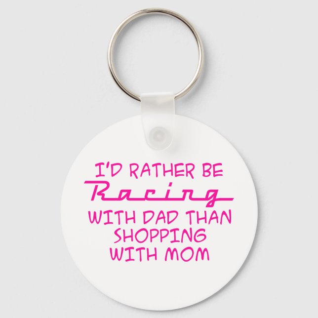I'd Rather Be Racing With Dad Key Ring (Front)