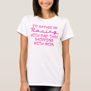 I'd Rather Be Racing With Dad T-Shirt
