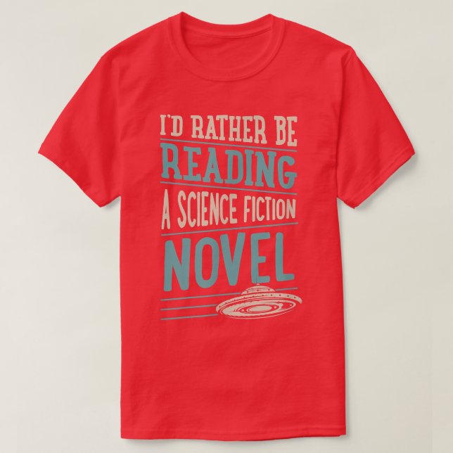 I'd Rather Be Reading A Science Fiction Novel  T-Shirt (Design Front)