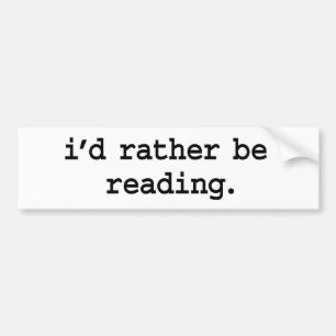 i'd rather be reading. bumper sticker