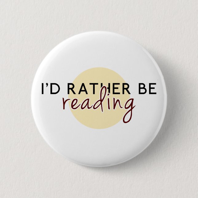 I'd Rather Be Reading - For Book-Lovers 6 Cm Round Badge (Front)
